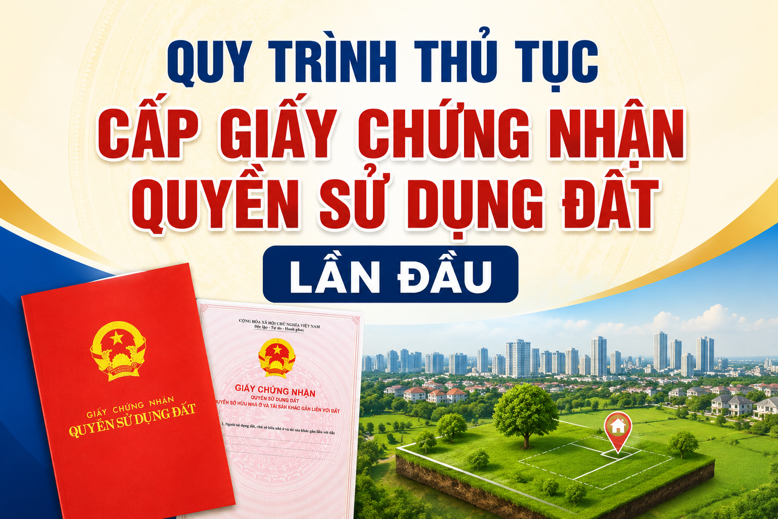 QUY TRÌNH THỦ TỤC CẤP GIẤY CHỨNG NHẬN QUYỀN SỬ DỤNG ĐẤT LẦN ĐẦU